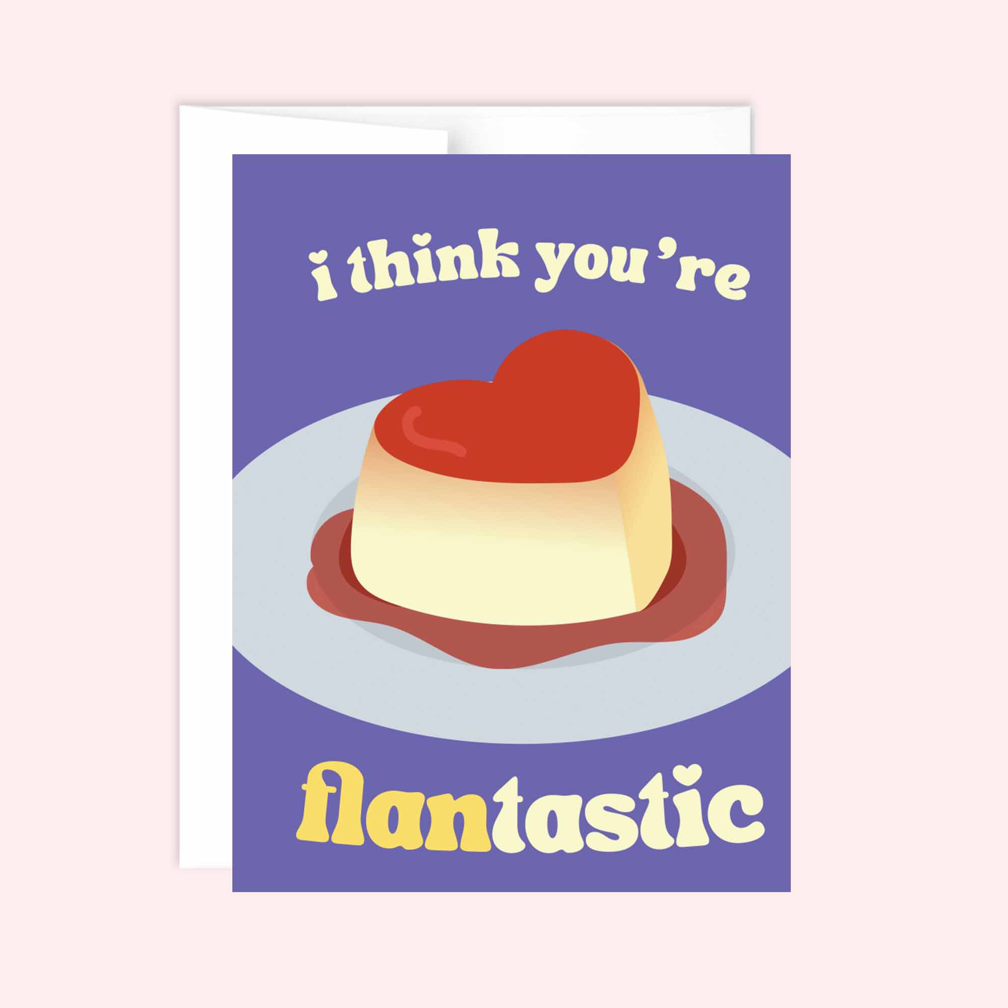 I Think You're Flantastic Card