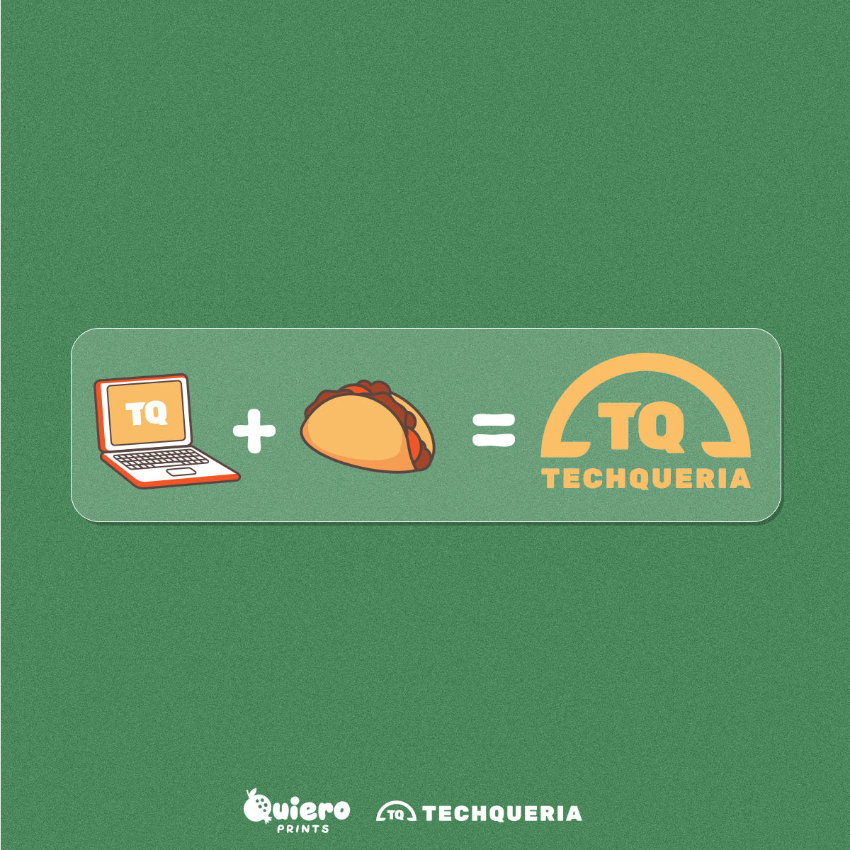 💻 + 🌮 = TQ Sticker  (Techqueria x Quiero Prints)